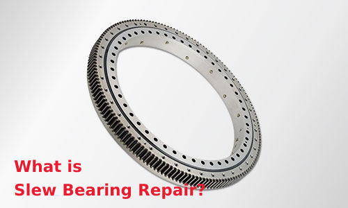 What is Slew Bearing Repair?