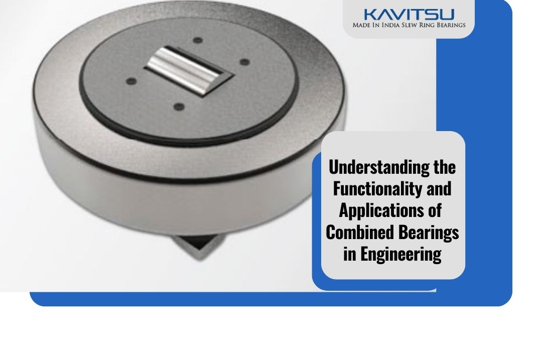 Understanding the Functionality and Applications of Combined Bearings in Engineering